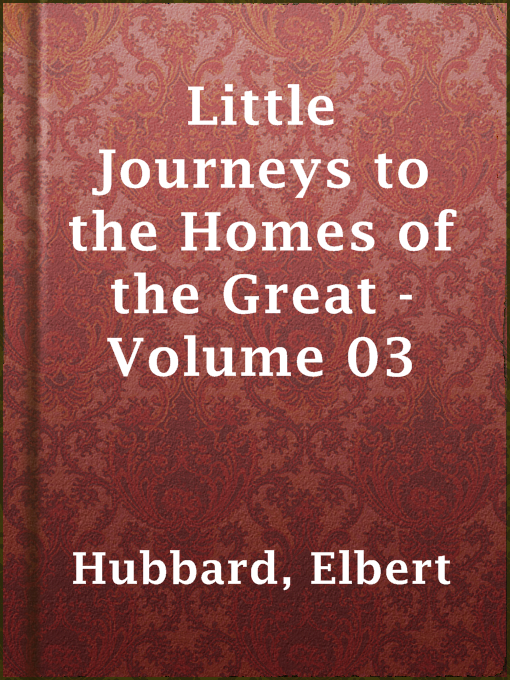 Little Journeys to the Homes of the Great - Volume 03